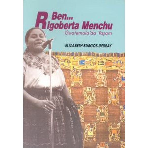 Ben Rigoberta Menchu Guatemala’da Yaşam