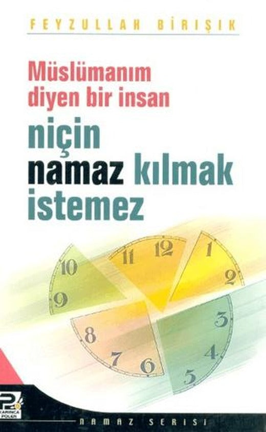 Müslümanım Diyen Bir İnsan Niçin Namaz Kılmak İstemez | Karınca & Polen Yayınları (Ciltsiz)