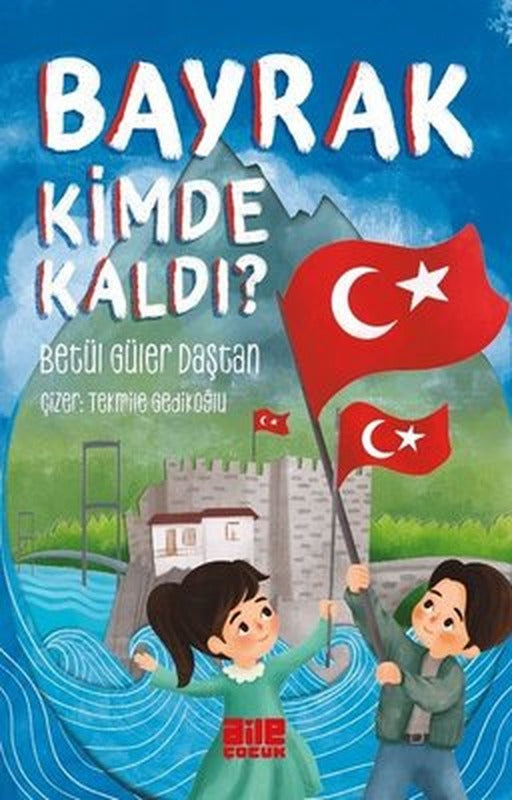 Bayrak Kimde Kaldı? | Aile Yayınları (İnce Kapak)