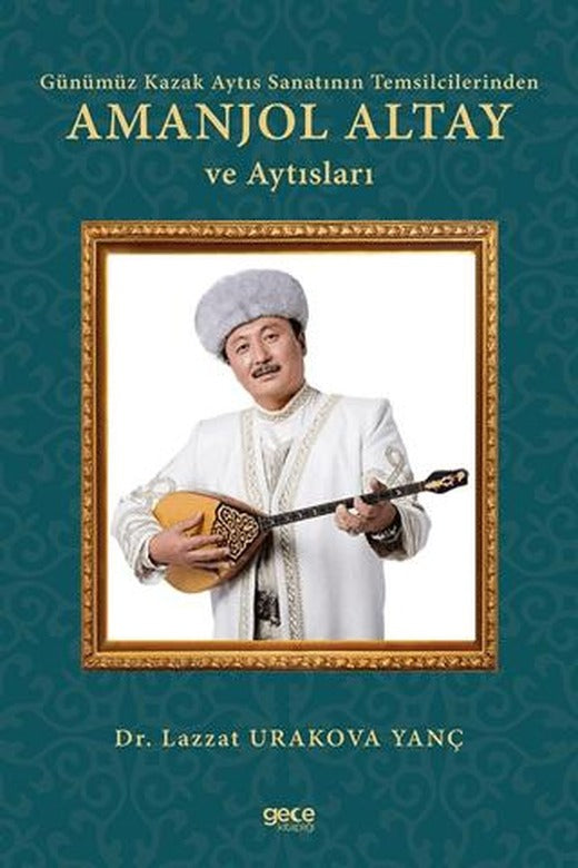 Günümüz Kazak Aytıs Sanatının Temsilcilerinden Amanjol Altay ve Aytısları | Gece Kitaplığı (Ciltsiz)