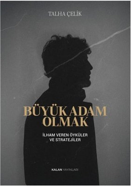 Büyük Adam Olmak - İlham Veren Öyküler ve Stratejiler | Kalan Yayınları (İnce Kapak)