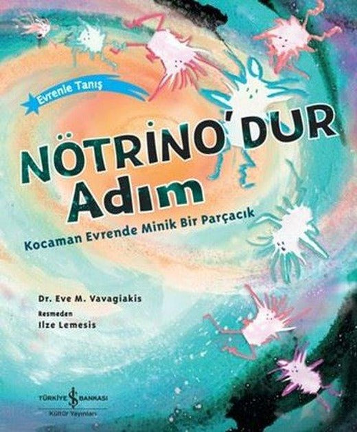 Nötrino'dur Adım - Kocaman Evrende Minik Bir Parçacık | İş Bankası Kültür Yayınları (İnce Kapak)