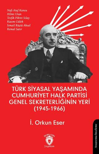 Türk Siyasal Yaşamında Cumhuriyet Halk Partisi Genel Sekreterliğinin Yeri (1945 - 1966) | Dorlion Yayınları (Ciltsiz)  - Resim 1
