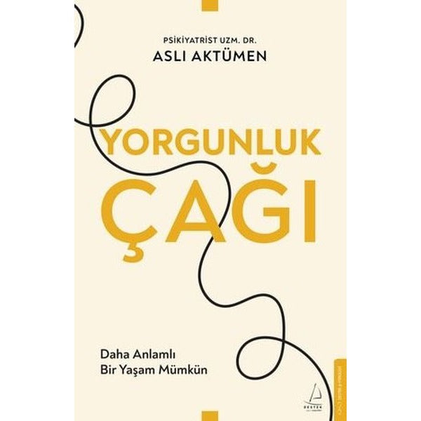 Yorgunluk Çağı - Daha Anlamlı Bir Yaşam Mümkün | Destek Yayınları (İnce Kapak)