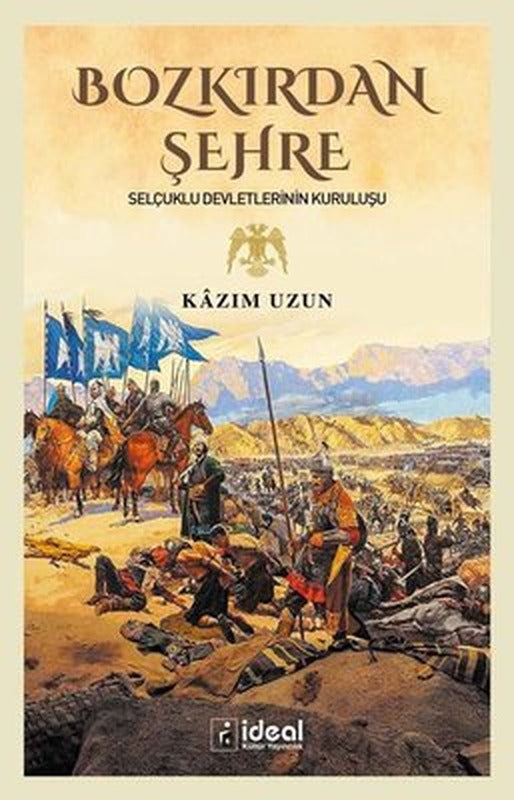 Bozkırdan Şehre - Selçuklu Devletlerinin Kuruluşu | İdeal Kültür Yayıncılık