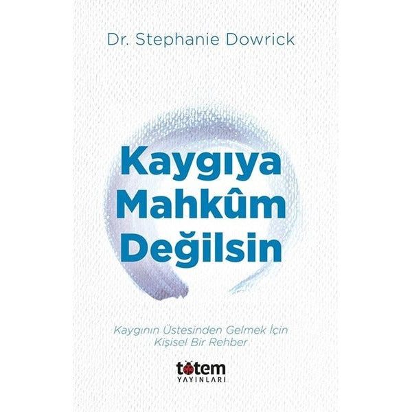 Kaygıya Mahkum Değilsin - Kaygının Üstesinden Gelmek İçin Kişisel Bir Rehber | Totem (İnce Kapak)