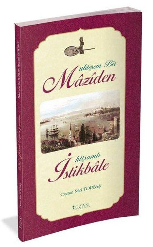Muhteşem Bir Maziden İhtişamlı İstikbale | Yüzakı Yayıncılık (İnce Kapak)