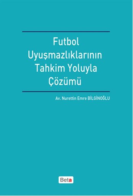 Futbol Uyuşmazlıklarının Tahkim Yoluyla Çözümü | Beta Yayınları (İnce Kapak)