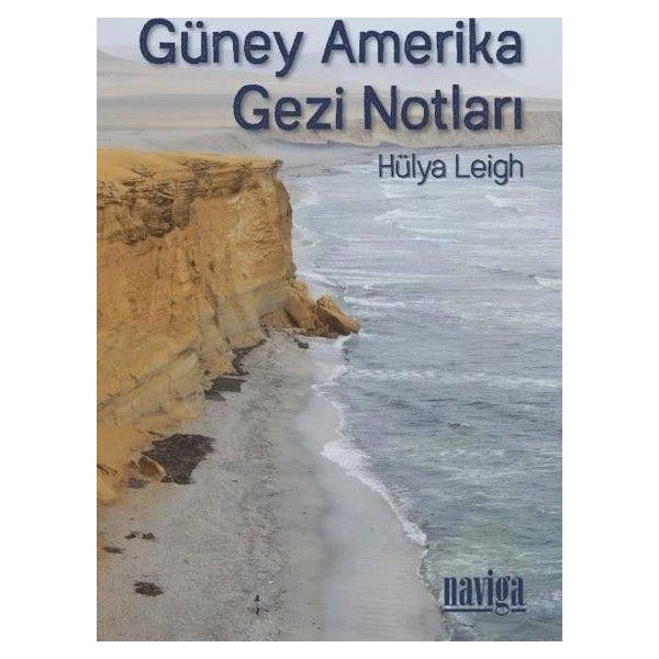 Güney Amerika Gezi Notları | Naviga (İnce Kapak)