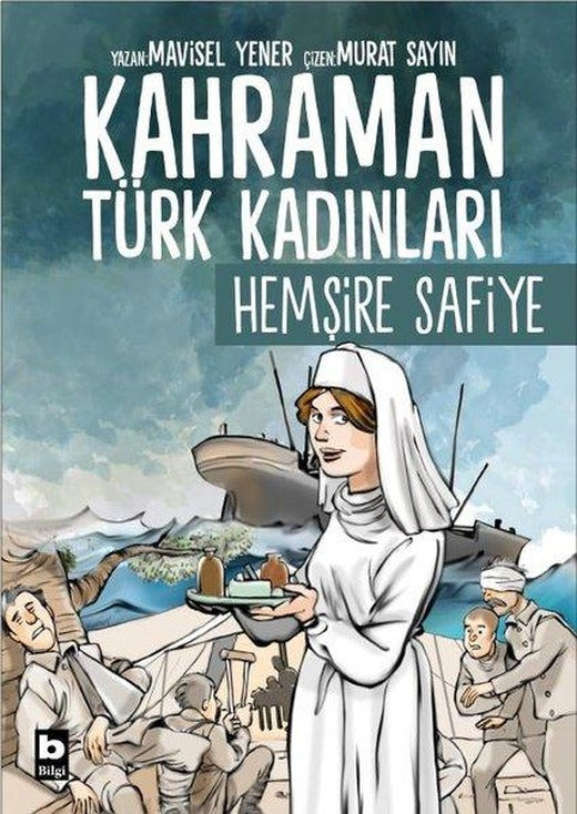 Hemşire Safiye - Kahraman Türk Kadınları | Bilgi Yayınevi (İnce Kapak)