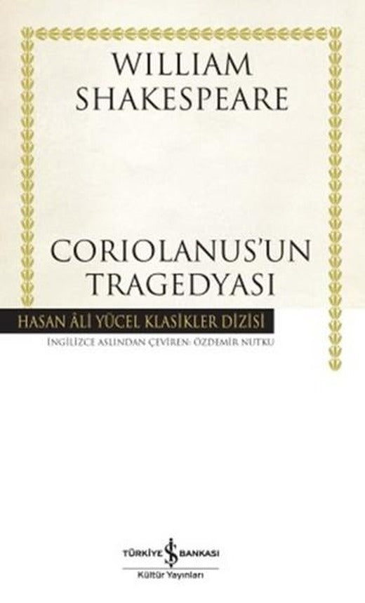 Coriolanus'un Tragedyası - Hasan Ali Yücel Klasikleri | İş Bankası Kültür Yayınları - Hasan Ali Yücel Klasikler Dizisi (İnce Kapak)