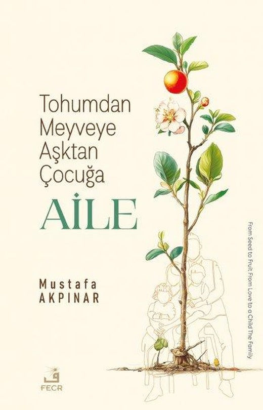 Tohumdan Meyveye Aşktan Çocuğa Aile | Fecr Yayınları (İnce Kapak)