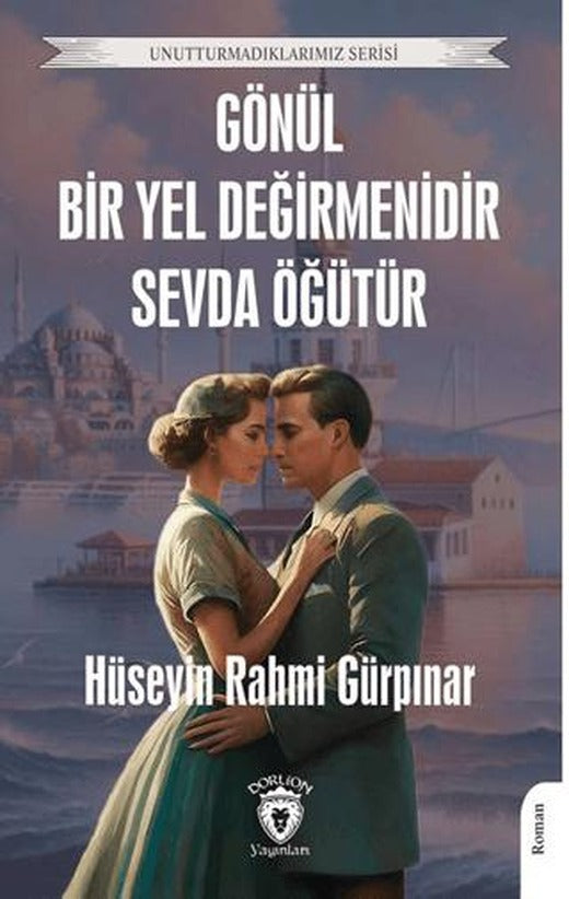 Gönül Bir Yel Değirmenidir Sevda Öğütür | Dorlion Yayınları (Ciltsiz)
