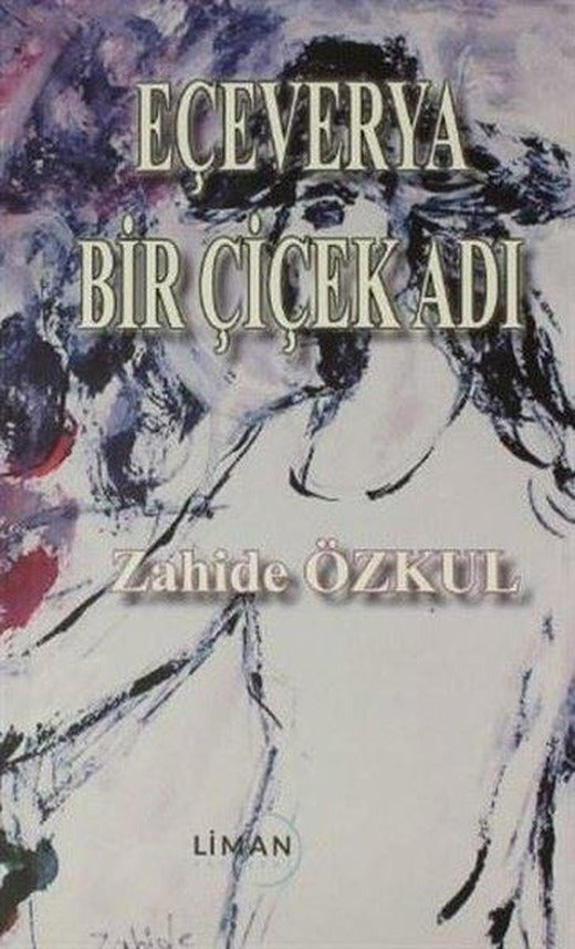 Eçeverya Bir Çiçek Adı | Liman Yayınevi (İnce Kapak)