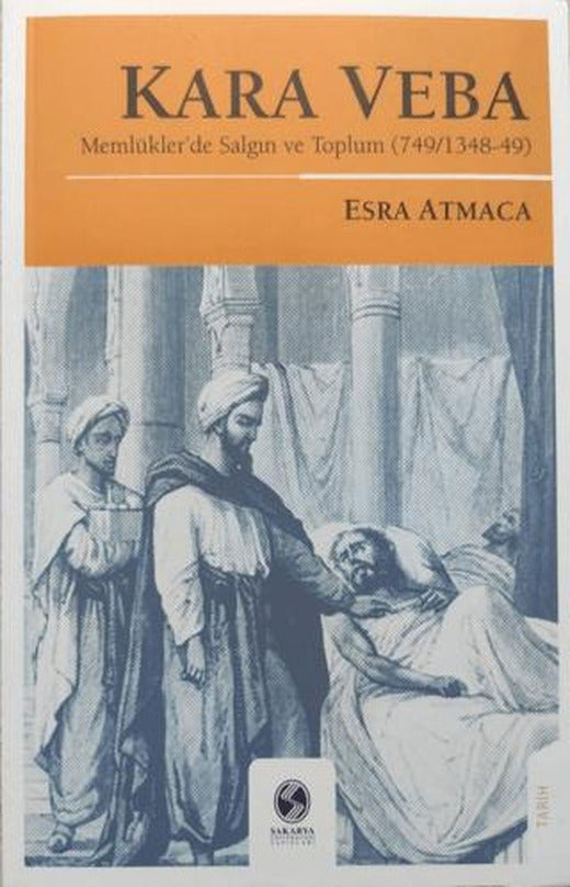 Kara Veba: Memlükler'de Salgın ve Toplum | Sakarya Üniversitesi Kültür Yayınları (Ciltsiz)