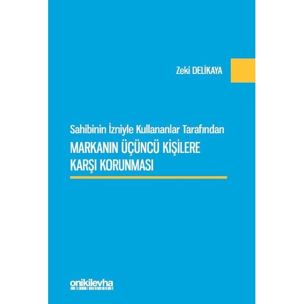 Sahibinin İzniyle Kullananlar Tarafından Markanın Üçüncü Kişilere Karşı Korunması | On İki Levha Yayınları (Ciltli)