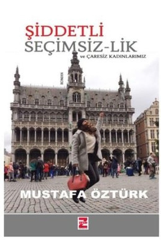 Şiddetli Seçimsizlik ve Çaresiz Kadınlarımız | Zinde Yayınevi