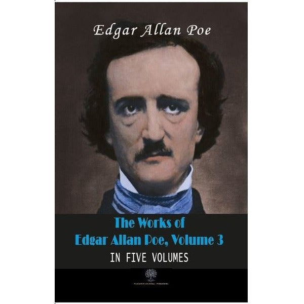 The Works of Edgar Allan Poe - Volume 3 - In Five Volumes | Platanus Publishing