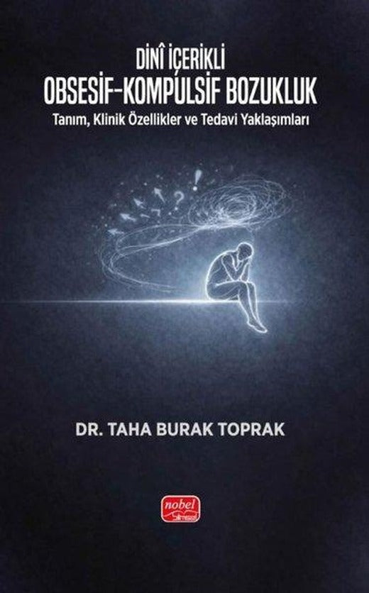 Dini İçerikli Obsesif - Kompulsif Bozukluk: Tanım, Klinik Özellikler ve Tedavi Yaklaşımları | Nobel Bilimsel Eserler (İnce Kapak)
