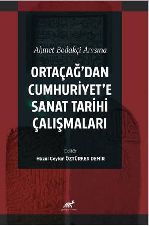Ahmet Bodakçi Anısına Ortaçağ’dan Cumhuriyet‘e Sanat Tarihi Çalışmaları | Paradigma Akademi Yayınları (Ciltsiz)