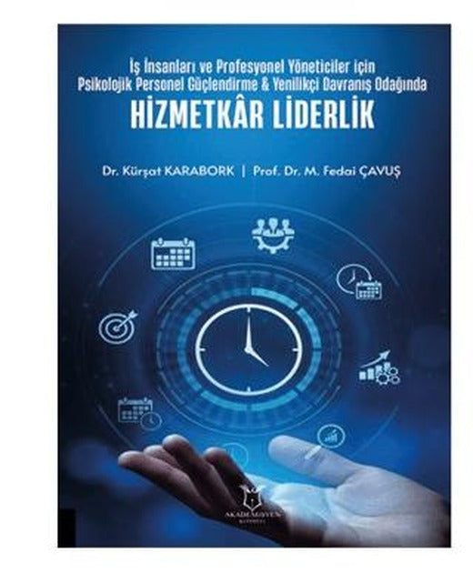 İş İnsanları ve Profesyonel Yöneticiler İçin Psikolojik Personel Güçlendirme - Yenilikçi Davranış Odağında Hizmetkar Liderlik | Akademisyen Kitabevi (Ciltsiz)