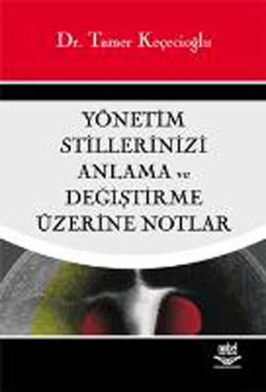 Yönetim Stillerinizi Anlama ve Değiştirme Üzerine Notlar | Nobel Akademik Yayıncılık (İnce Kapak)