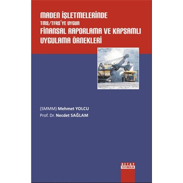 Maden İşletmelerinde TMS/TFAS'ye Uygun Finansal Raporlama ve Kapsamlı Uygulama Örnekleri