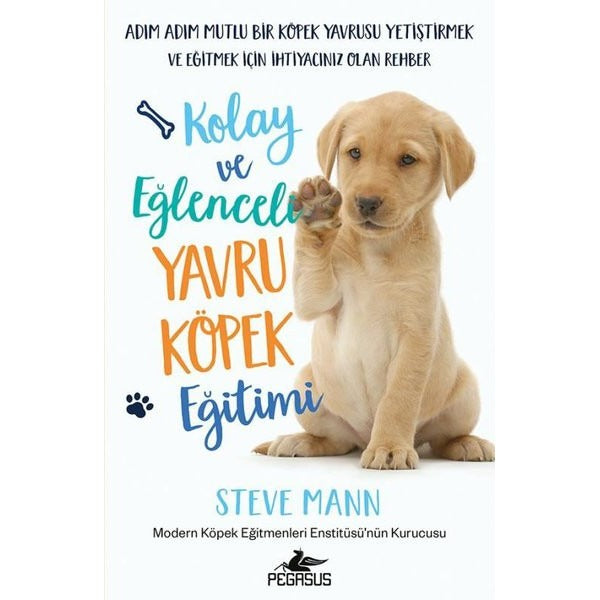 Kolay ve Eğlenceli Yavru Köpek Eğitimi - Adım Adım Mutlu Bir Köpek Yavrusu Yetiştirmek ve Eğitmek İç | Pegasus (İnce Kapak)