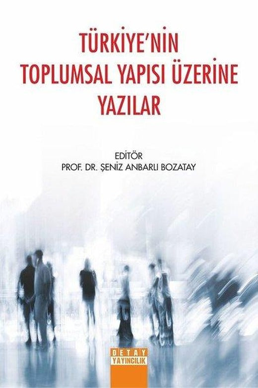 Türkiye'nin Toplumsal Yapısı Üzerine Yazılar | Detay Yayıncılık (İnce Kapak)