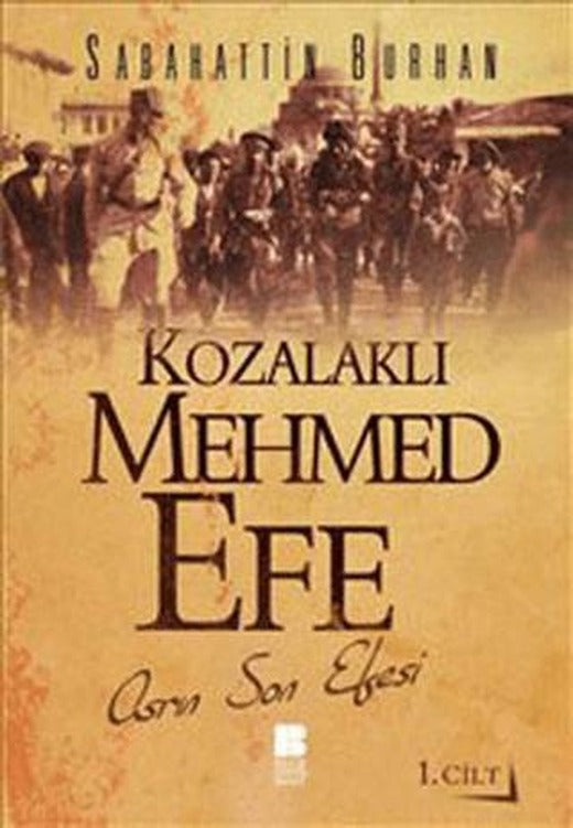 Kozalaklı Mehmed Efe - 1. Cilt | Bilge Kültür Sanat (Ciltsiz)