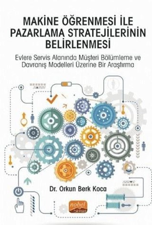 Makine Öğrenmesi İle Pazarlama Stratejilerinin Belirlenmesi | Nobel Bilimsel Eserler (Ciltsiz)