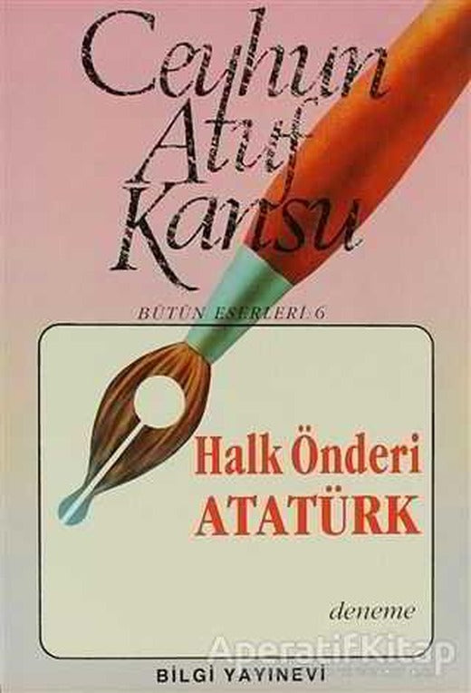Halk Önderi Atatürk - Ceyhun Atuf Kansu - Bilgi Yayınevi