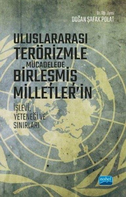 Uluslararası Terörizmle Mücadelede Birleşmiş Milletlerin İşlevi Yeteneği ve Sınırları | Nobel Akademik Yayıncılık (İnce Kapak)