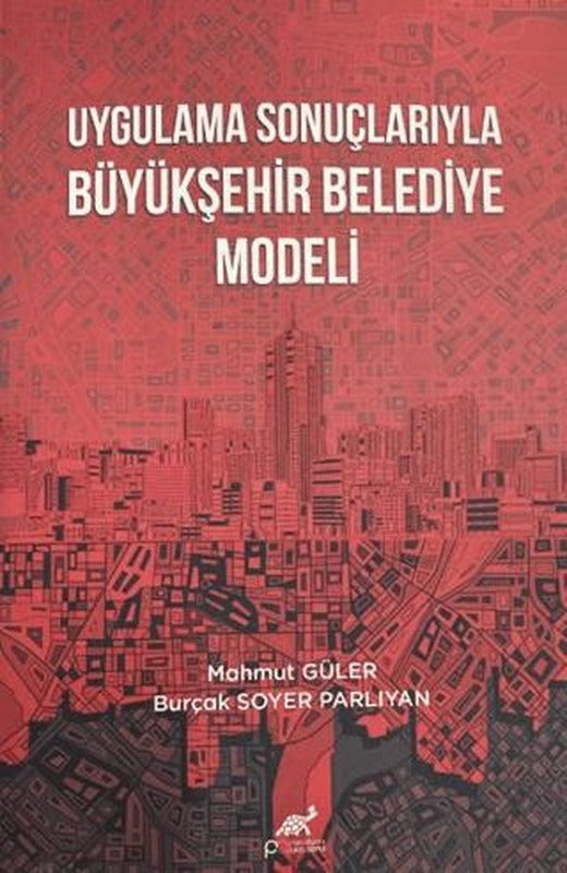 Uygulama Sonuçlarıyla Büyükşehir Belediye Modeli | Paradigma Akademi Yayınları (Ciltsiz)