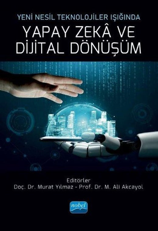 Yapay Zeka ve Dijital Dönüşüm - Yeni Nesil Teknolojiler Işığında | Nobel Akademik Yayıncılık (İnce Kapak)