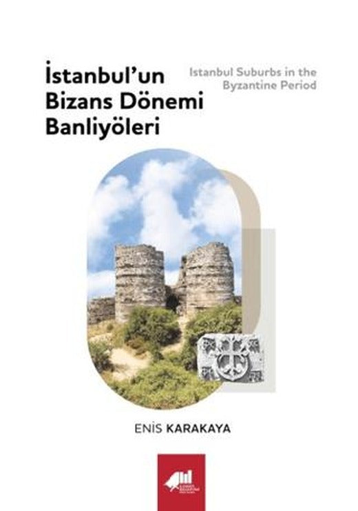 İstanbul’un Bizans Dönemi Banliyöleri | Kadıköy Belediyesi Kültür Yayınları (Ciltli)