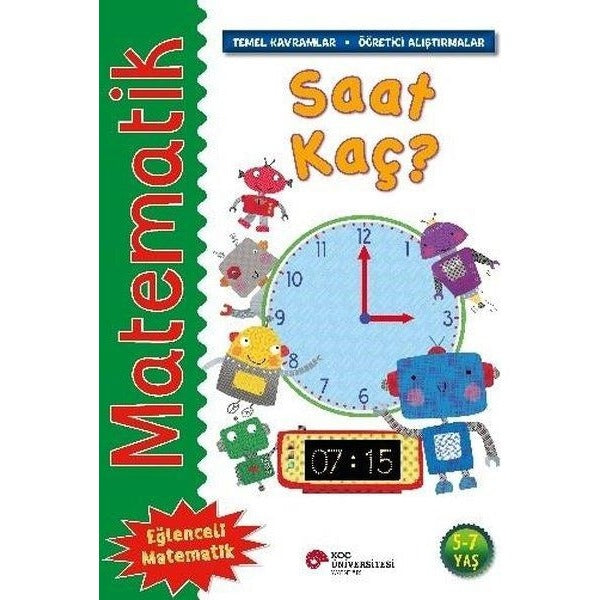 Matematik - Saat Kaç? Temel Kavramlar Öğretici Alıştırmalar 5 - 7 Yaş | Koç Üniversitesi Yayınları (İnce Kapak)