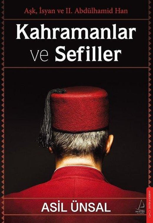 Kahramanlar ve Sefiller - Aşk İsyan ve 2. Abdülhamid Han | Destek Yayınları (İnce Kapak)