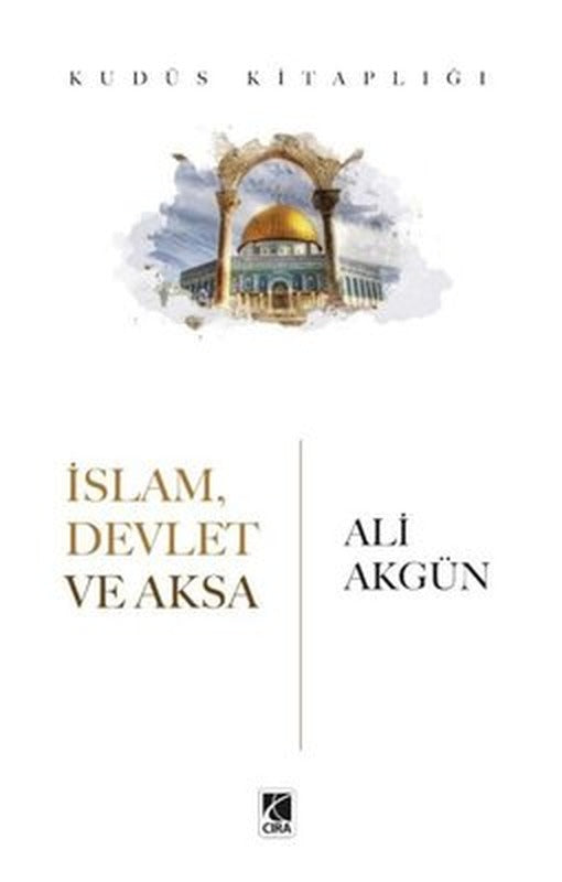 İslam, Devlet ve Aksa - Kudüs Kitaplığı | Çıra Yayınları (İnce Kapak)