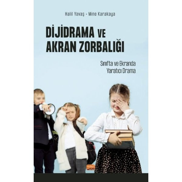 Dijidrama ve Akran Zorbalığı:  Sınıfta ve Ekranda Yaratıcı Drama | Nobel Bilimsel Eserler (İnce Kapak)