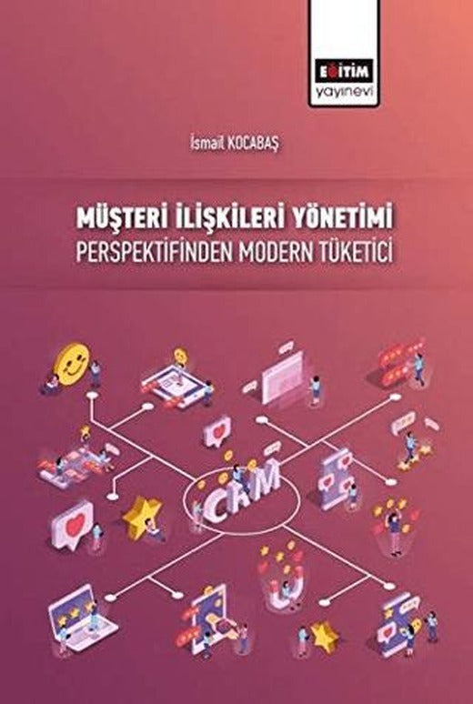 Müşteri İlişkileri Yönetimi Perspektifinden Modern Tüketici | Eğitim Yayınevi - Bilimsel Eserler (Ciltsiz)