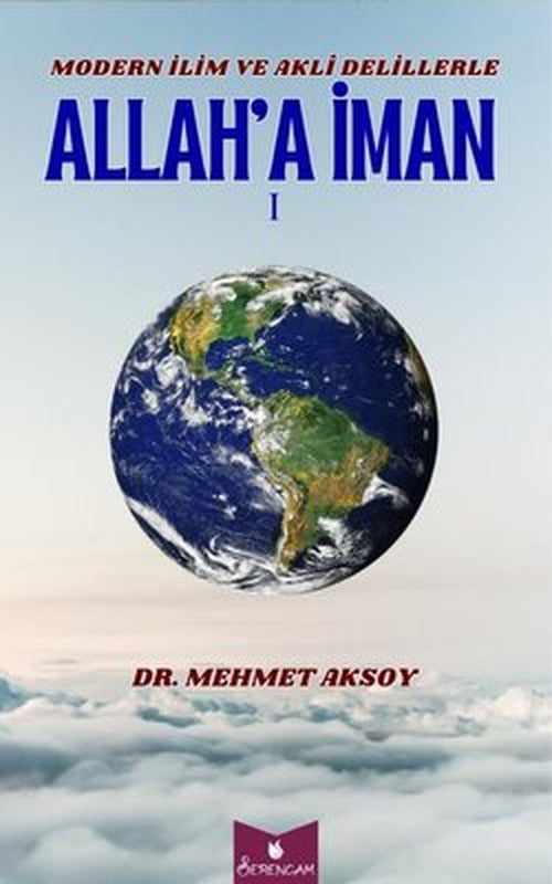 Modern İlim ve Akli Delillerle Allah'a İman 1 | Serencam Yayınevi (İnce Kapak)