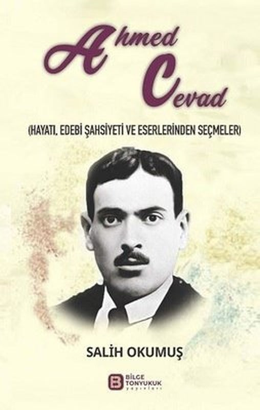 Ahmed Cevad: Hayatı Edebi Şahsiyeti ve Eserlerinden Seçmeler | Bilge Tonyukuk Yayınları (İnce Kapak)