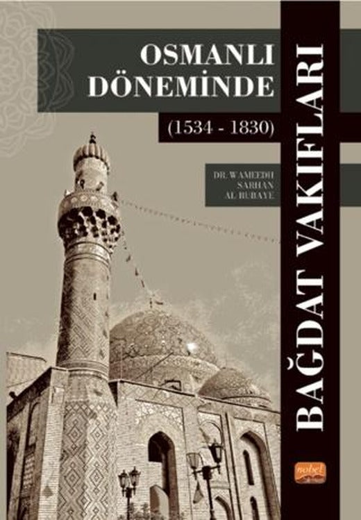 Osmanlı Döneminde Bağdat Vakıfları (1534 - 1830) | Nobel Bilimsel Eserler (Ciltsiz)