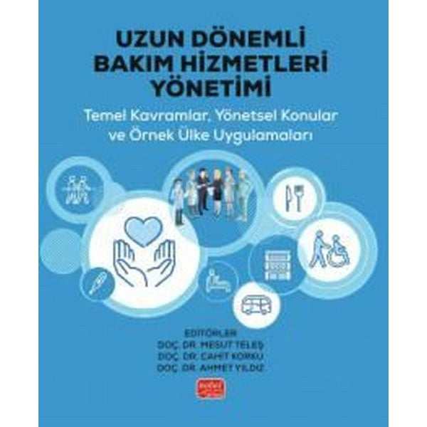 Uzun Dönemli Bakım Hizmetleri Yönetimi - Temel Kavramlar Yönetsel Konular ve Örnek Ülke Uygulamalar | Nobel Bilimsel Eserler (İnce Kapak)