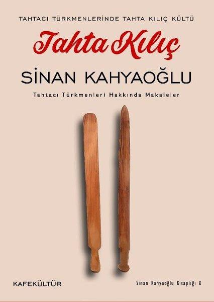 Tahta Kılıç: Tahtacı Türkmenleri Hakkında Makaleler - Tahtacı Türkmenlerinde Tahta Kılıç Kültü | Kafe Kültür Yayıncılık (İnce Kapak)  - Resim 1