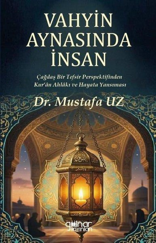 Vahyin Aynasında İnsan - Çağdaş Bir Tefsir Perspektifinden Kur'an Ahlakı ve Hayata Yansıması | Gülnar Yayınları (İnce Kapak)