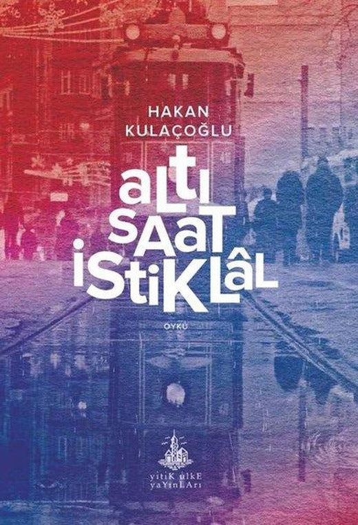Altı Saat İstiklal | Yitik Ülke Yayınları (İnce Kapak)