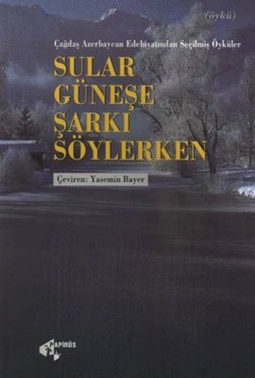 Sular Güneşe Karşı Şarkı Söylerken | Papirüs Yayın