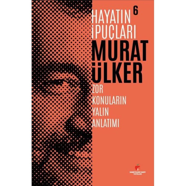 Hayatın İpuçları 6 - Zor Konuların Yalın Anlatımı | Sabri Ülker Vakfı (Ciltli)